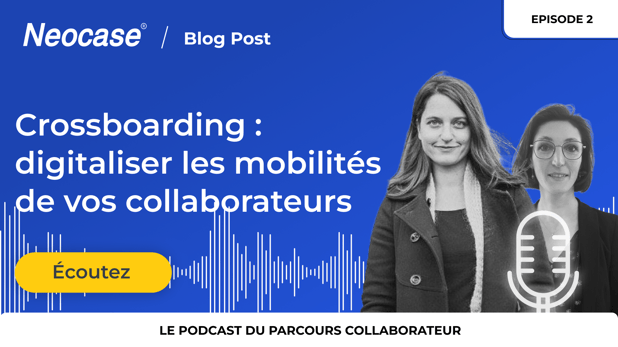 Crossboarding : digitaliser les mobilités de vos collaborateurs, Podcast du Parcours Collaborateur - Episode 2