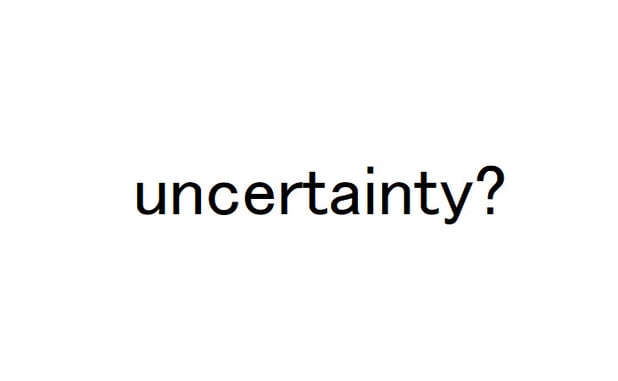 uncertainty