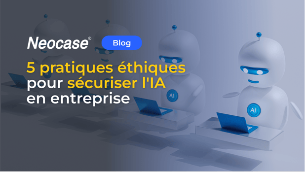 5 pratiques éthique pour sécuriser l'IA en entreprise