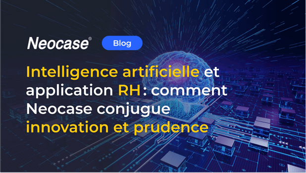 Intelligence artificielle et application RH : comment Neocase conjugue innovation et prudence
