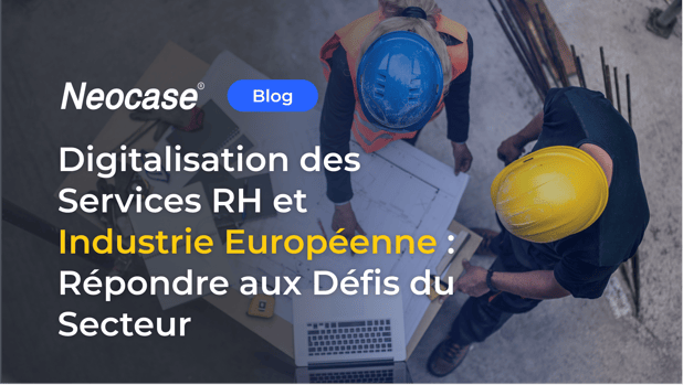 Digitalisation des Services RH et Industrie Européenne : Répondre aux Défis du Secteur 