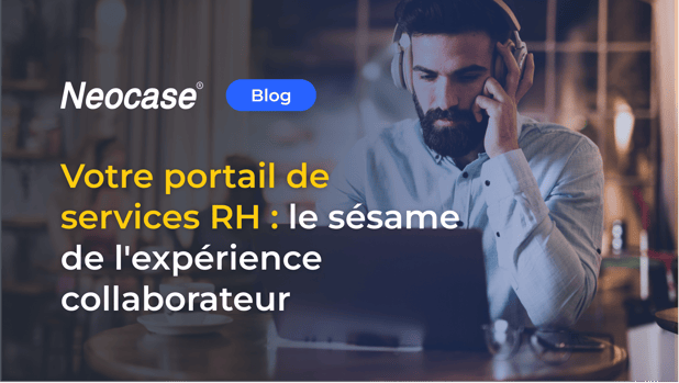 Votre portail de services RH : le sésame de l'expérience collaborateur