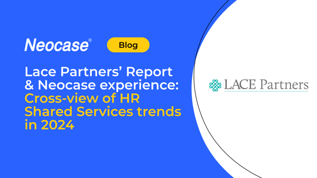 Lace Partners’ Report & Neocase experience: Cross-view of HR Shared Services trends in 2024