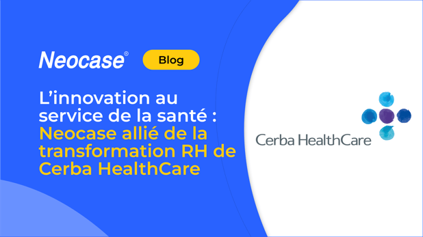 L'innovation au service de la santé : Neocase allié de la transformation RH de Cerba HealthCare.